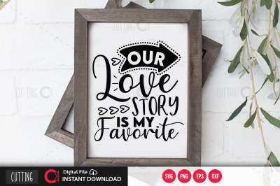 Our love story is my favorite svg