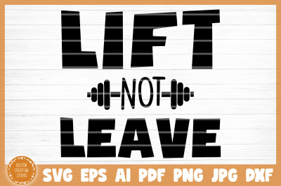 Lift Not Leave Gym SVG Cut File