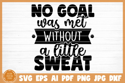 No Goal Was Met Without A Little Sweat Gym SVG Cut File
