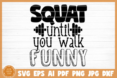 Squat Until You Walk Funny Gym SVG Cut File