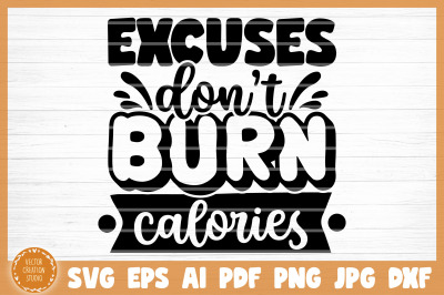 Excuses Don&#039;t Burn Calories Gym SVG Cut File