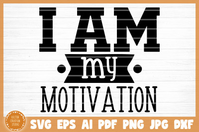 I Am My Motivation Gym SVG Cut File