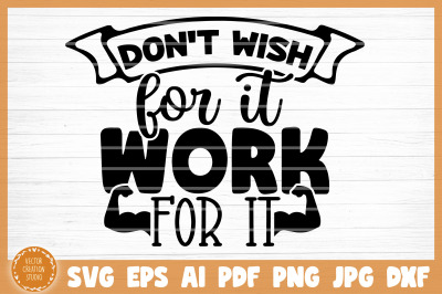 Don&#039;t Wish For It Work For It Gym SVG Cut File