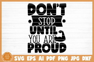 Don&#039;t Stop Until You Are Proud Gym SVG Cut File