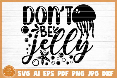 Don&#039;t Be Jelly Summer SVG Cut File