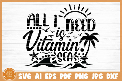 All I Need Is Vitamin Sea Summer SVG Cut File