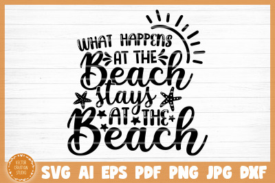 What Happens At The Beach Stays At The Beach Summer SVG Cut File