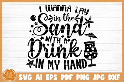 I Wanna Lay In The Sand With A Drink In My Hand Summer SVG Cut File