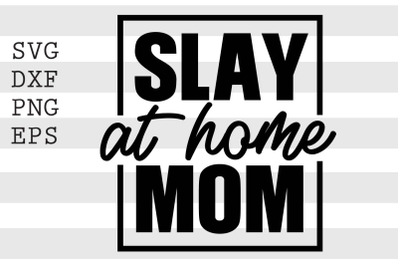 Slay at home mom SVG