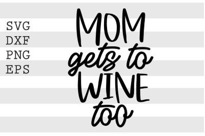 Mom gets to wine too SVG