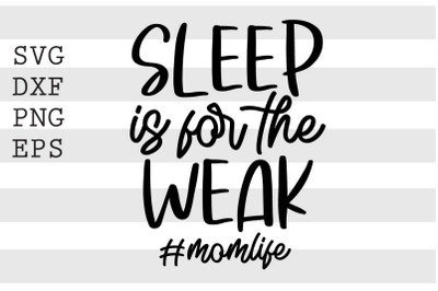 Sleep is for the weak hashtagMomlife SVG