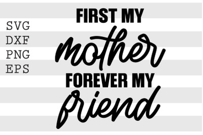 First my mother forever my friend SVG