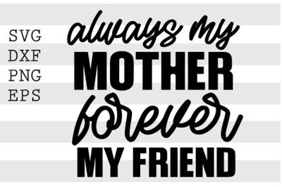 Always my mother forever my friend SVG