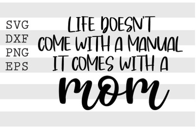 Life doesnt come with a manual it comes with a mom SVG