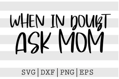 When in doubt ask mom SVG