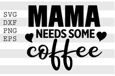 Mama needs some coffee SVG