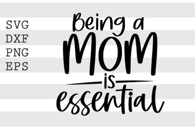 Being a mom is essential SVG