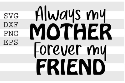 Always my mother forever my friend SVG