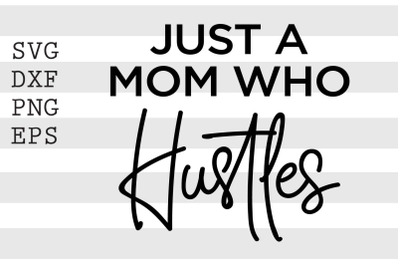 Just a mom who hustles SVG