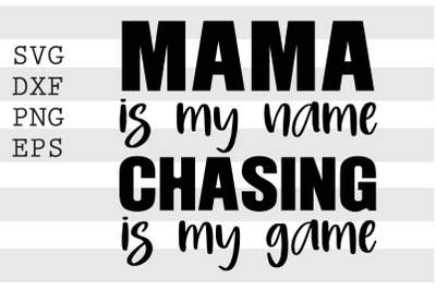 Mama is my name Chasing is my game SVG