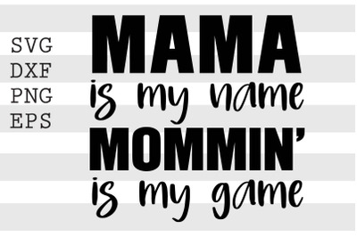 Mama is my name Mommin is my game SVG