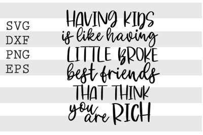 Having kids is like having little broke bestfriends ... SVG