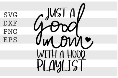 Just a good mom with a hood playlist SVG