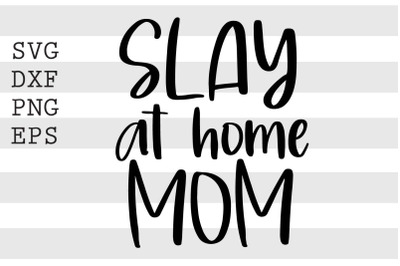 Slay at home mom SVG