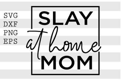 Slay at home mom SVG