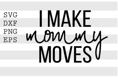 I make mommy moves SVG