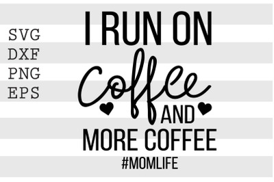 I run on coffee and more coffee momlife SVG