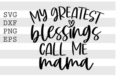 My greatest blessings call me mama SVG