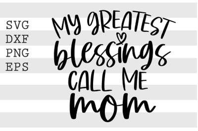 My greatest blessings call me mom SVG