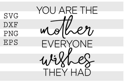 You are the mother everyone wishes they had SVG