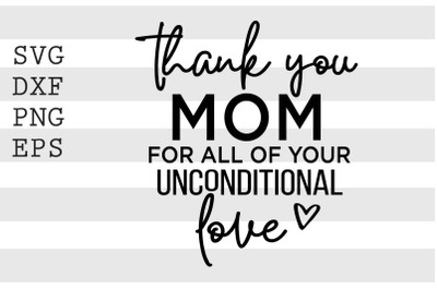 Thank you mom for all of your unconditional love SVG