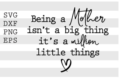 Being a mother isnt a big thing its a millon little things SVG