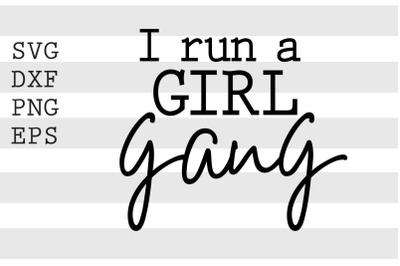 Girl gang I run a girl gang SVG