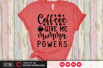 coffeee give me momma powers svg