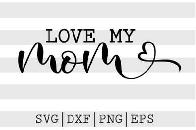 Love my mom SVG