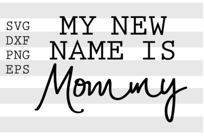 My new name is mommy SVG