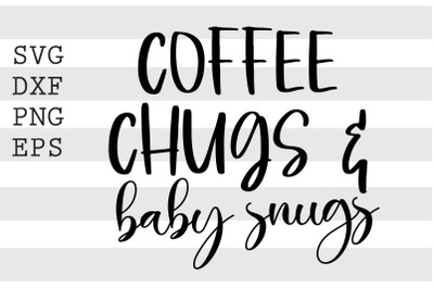 Coffee chugs and baby snugs SVG