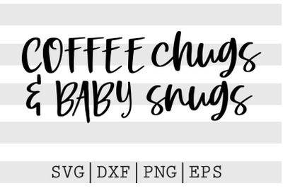 Coffee chugs and baby snugs SVG