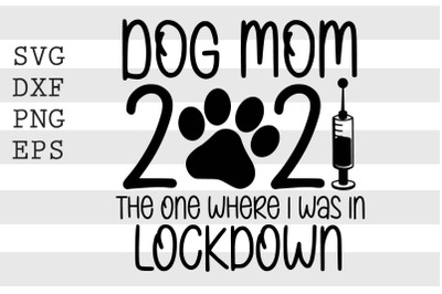 Dog mom 2021 the one where I was in lockdown SVG