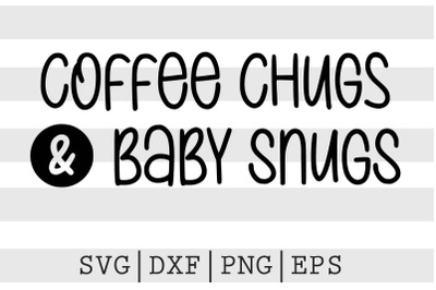 Coffee chugs and baby snugs SVG