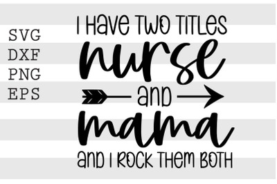 I have two titles nurse and mam and I rock them both SVG