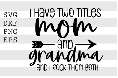 I have two titles mom and grandma and I rock them both SVG