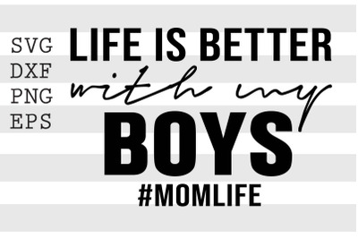 Life is better with my boys Momlife SVG