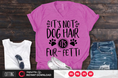 Its not dog hair Its fur fetti svg