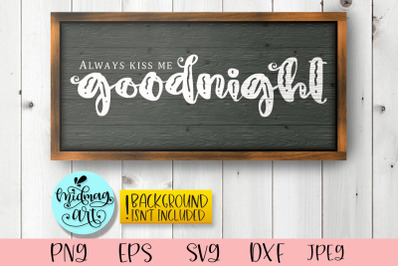 Always kiss me a good night sign svg, bedroom sign svg