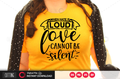 when hate is loud love cannot be silent SVG